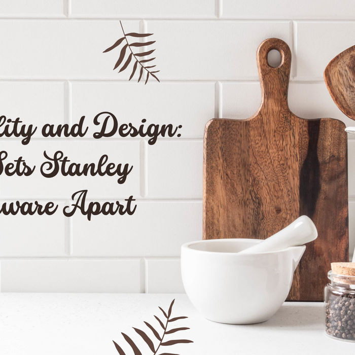 Durability and Design: What Sets Stanley Kitchenware Apart