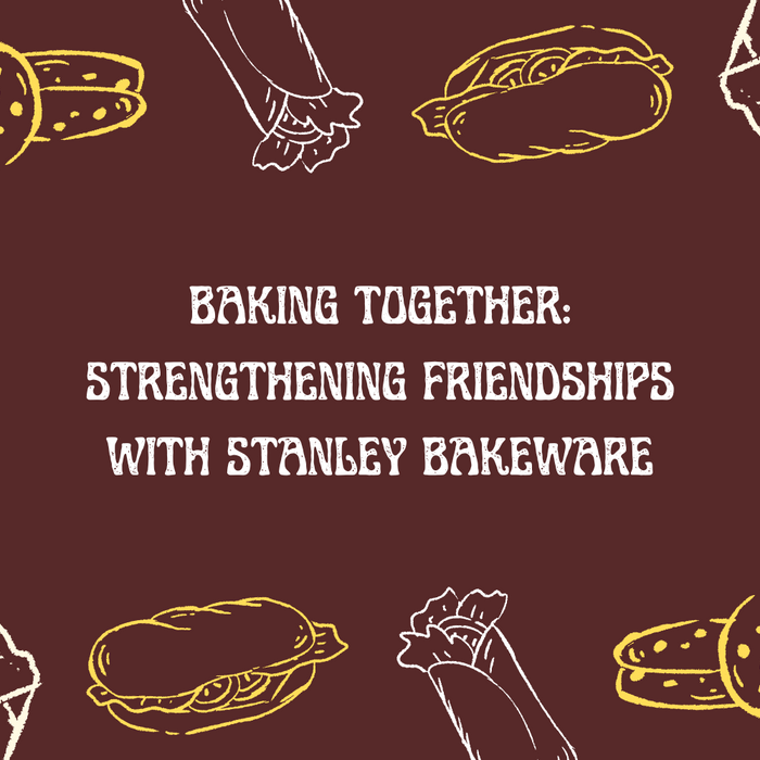 Baking Together: Strengthening Friendships with Stanley Bakeware