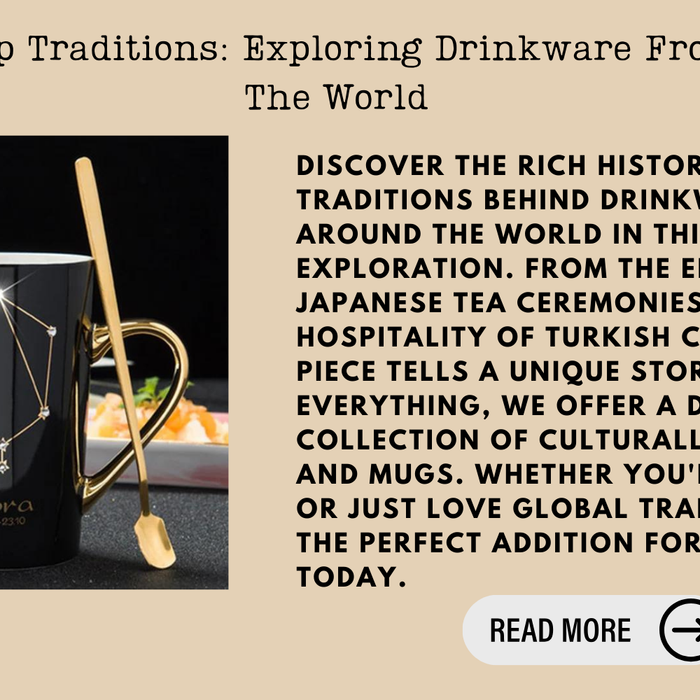 Cultural Cup Traditions: Exploring Drinkware From Around The World