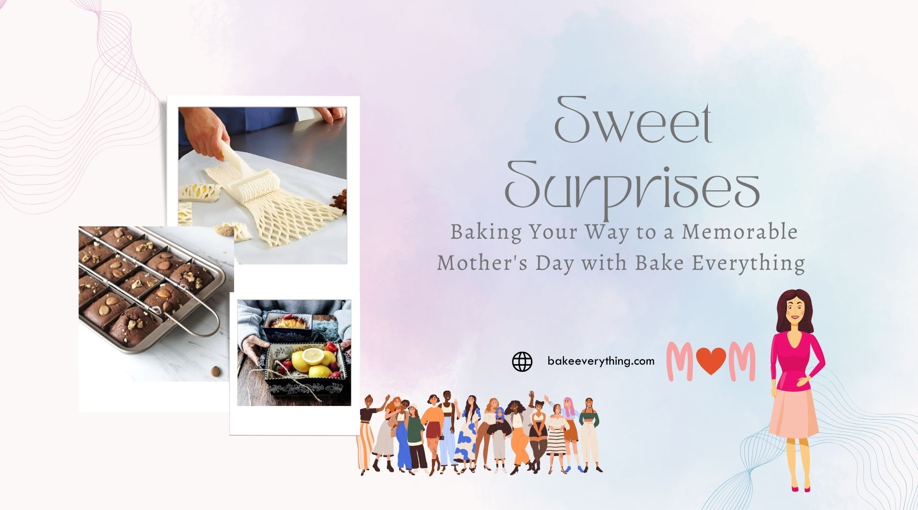 Sweet Surprises: Baking Your Way to a Memorable Mother's Day with Bake Everything