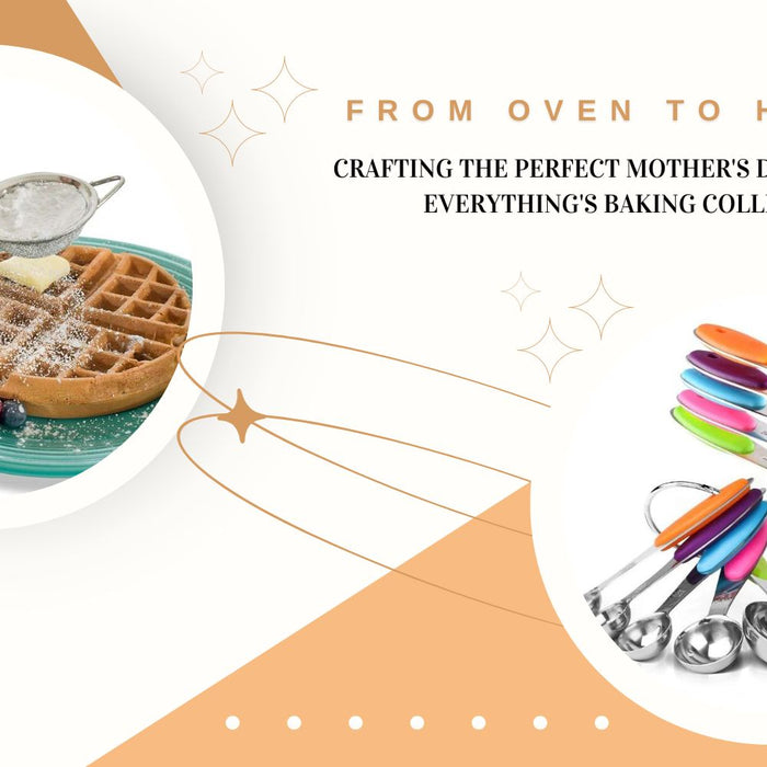 From Oven to Heart: Crafting the Perfect Mother's Day with Bake Everything's Baking Collection