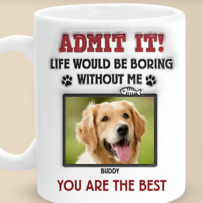 Life Would Be Boring Without Me Happy Fathers Day Printed Mug